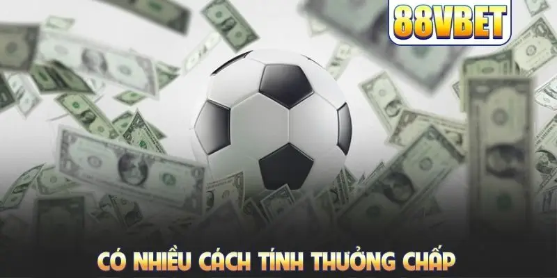 Có nhiều cách tính thưởng chấp