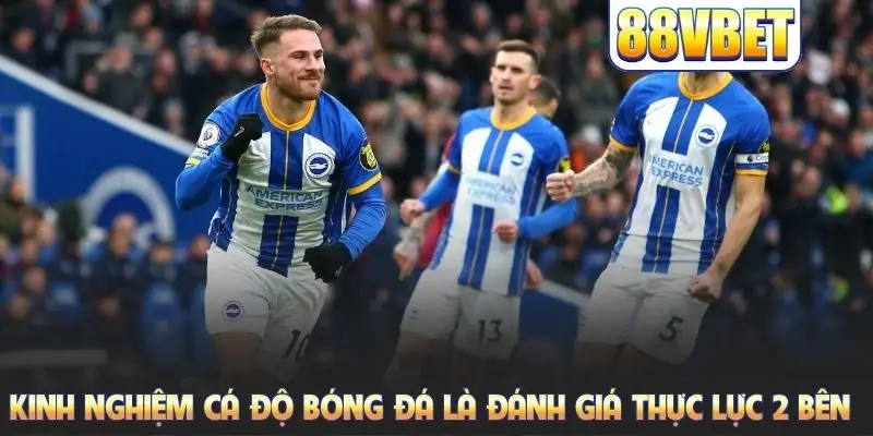 Kinh nghiệm cá độ bóng đá là đánh giá thực lực 2 bên