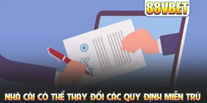 Nhà cái có thể thay đổi các quy định miễn trừ